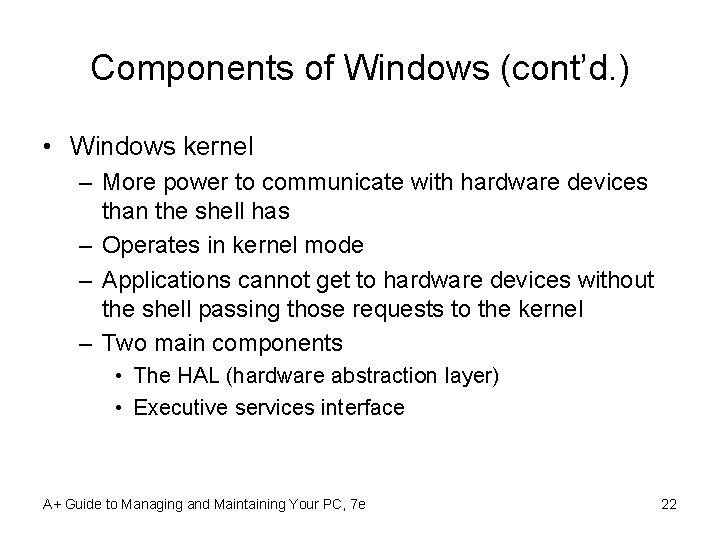 Components of Windows (cont’d. ) • Windows kernel – More power to communicate with