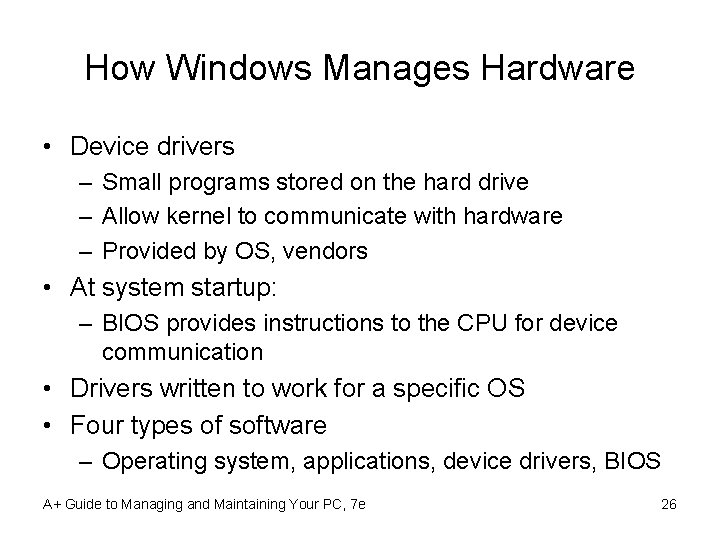How Windows Manages Hardware • Device drivers – Small programs stored on the hard