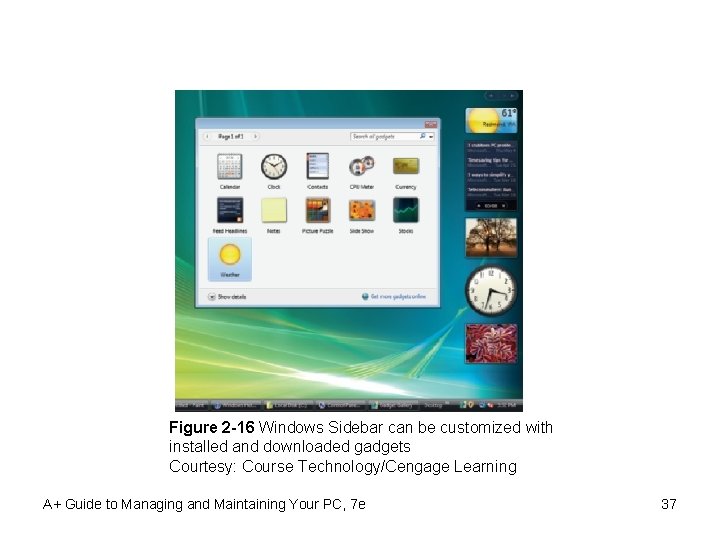 Figure 2 -16 Windows Sidebar can be customized with installed and downloaded gadgets Courtesy: