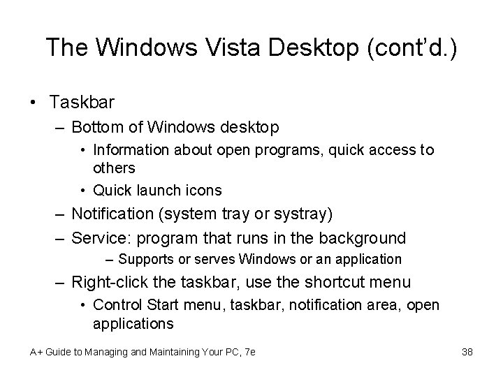 The Windows Vista Desktop (cont’d. ) • Taskbar – Bottom of Windows desktop •