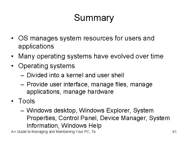Summary • OS manages system resources for users and applications • Many operating systems