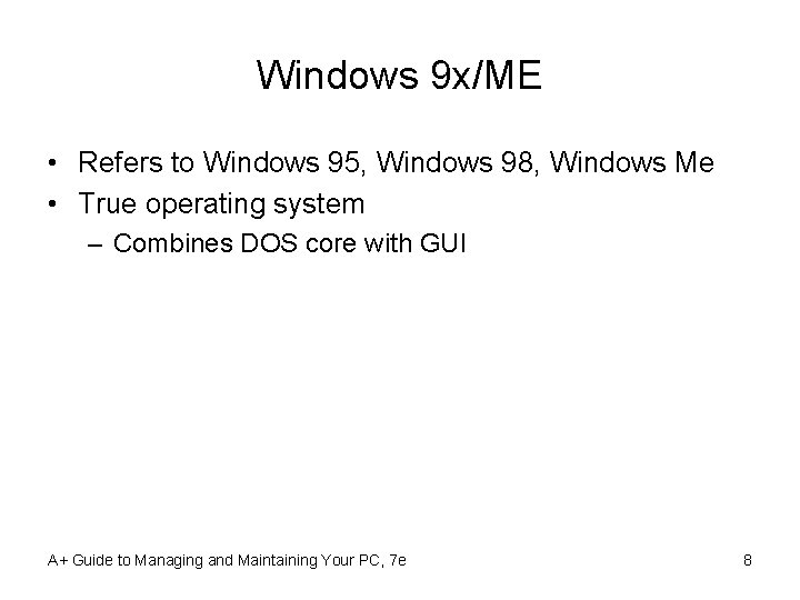 Windows 9 x/ME • Refers to Windows 95, Windows 98, Windows Me • True