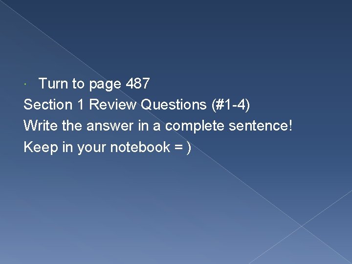 Turn to page 487 Section 1 Review Questions (#1 -4) Write the answer in