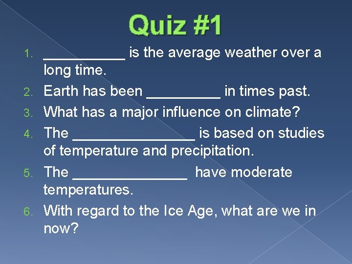 Quiz #1 1. 2. 3. 4. 5. 6. _____ is the average weather over