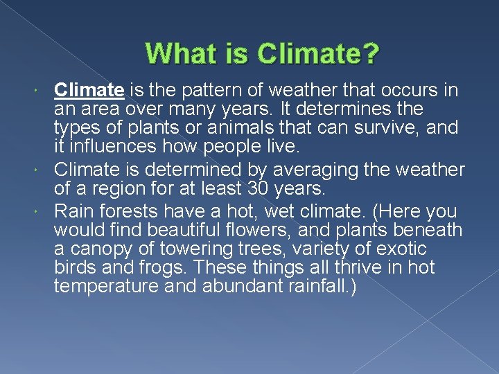 What is Climate? Climate is the pattern of weather that occurs in an area