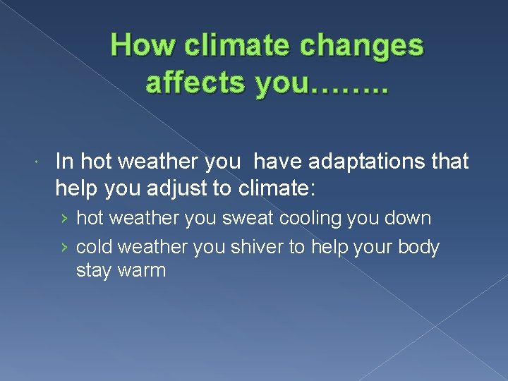 How climate changes affects you……. . In hot weather you have adaptations that help