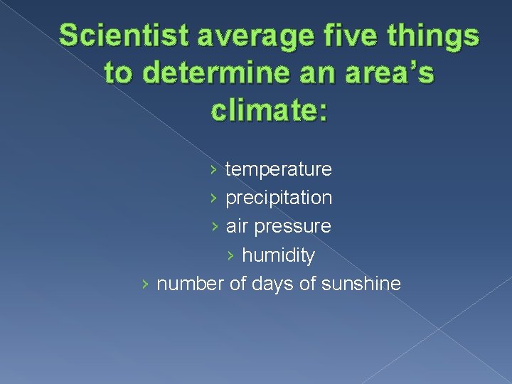 Scientist average five things to determine an area’s climate: › temperature › precipitation ›