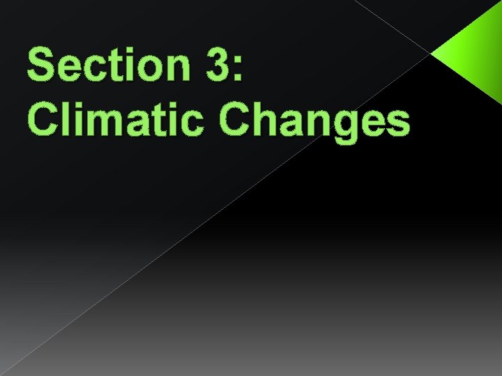 Section 3: Climatic Changes 