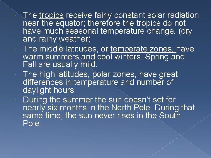 The tropics receive fairly constant solar radiation near the equator; therefore the tropics do