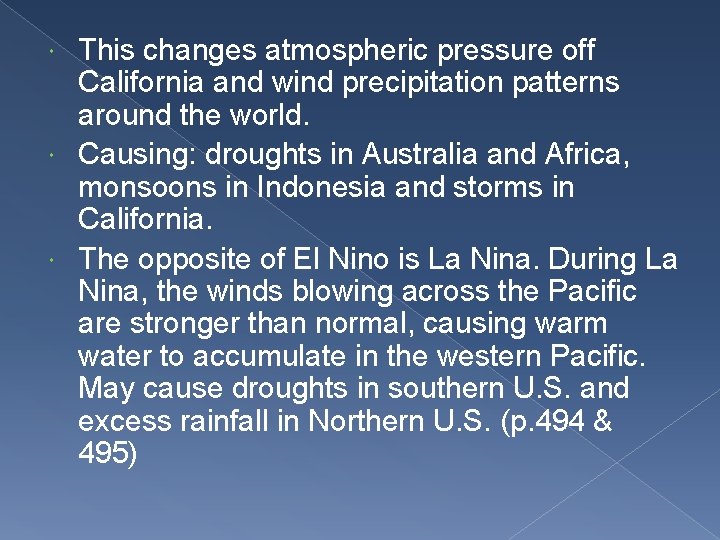 This changes atmospheric pressure off California and wind precipitation patterns around the world. Causing: