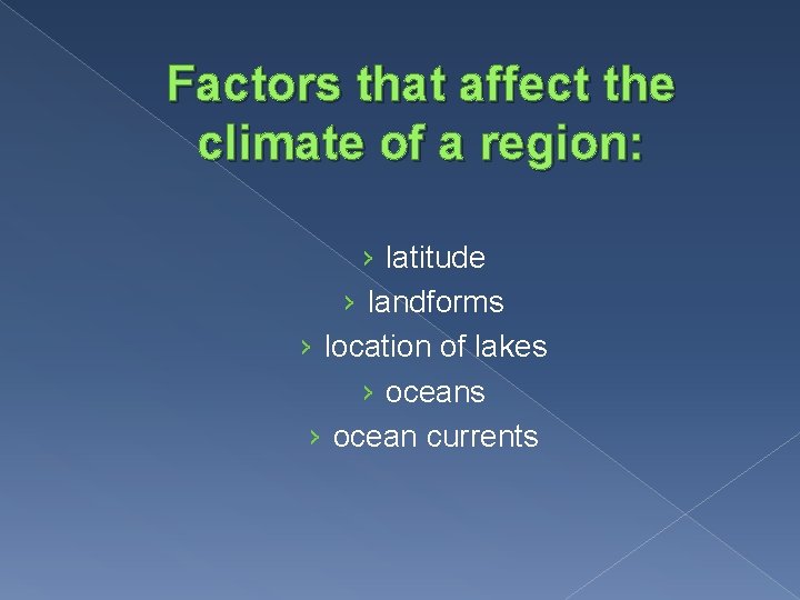 Factors that affect the climate of a region: › latitude › landforms › location