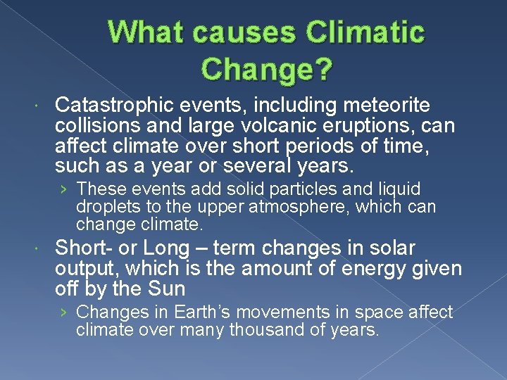 What causes Climatic Change? Catastrophic events, including meteorite collisions and large volcanic eruptions, can
