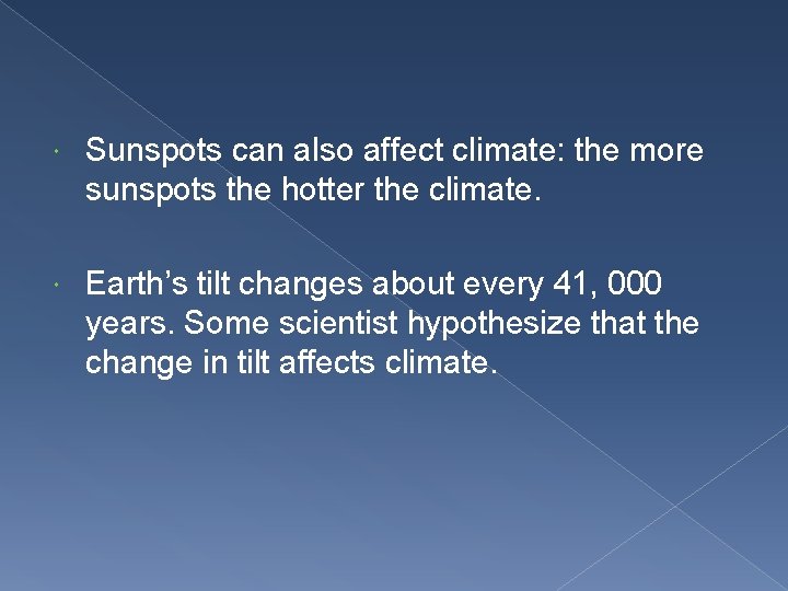  Sunspots can also affect climate: the more sunspots the hotter the climate. Earth’s
