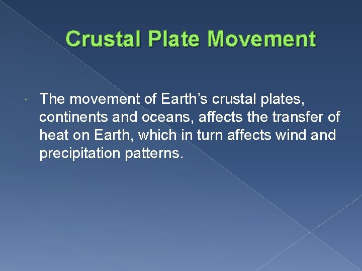 Crustal Plate Movement The movement of Earth’s crustal plates, continents and oceans, affects the