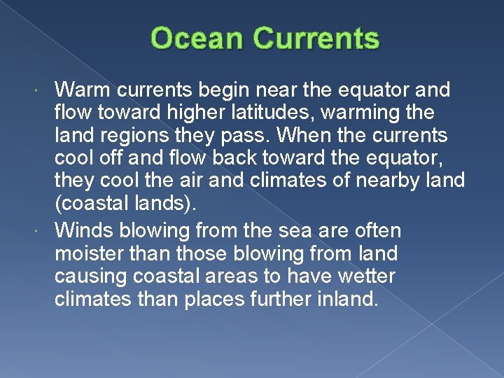 Ocean Currents Warm currents begin near the equator and flow toward higher latitudes, warming