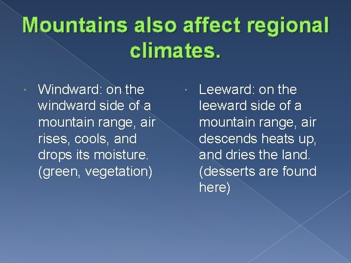 Mountains also affect regional climates. Windward: on the windward side of a mountain range,