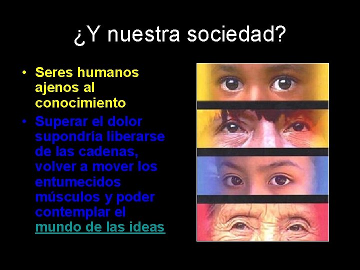 ¿Y nuestra sociedad? • Seres humanos ajenos al conocimiento • Superar el dolor supondría