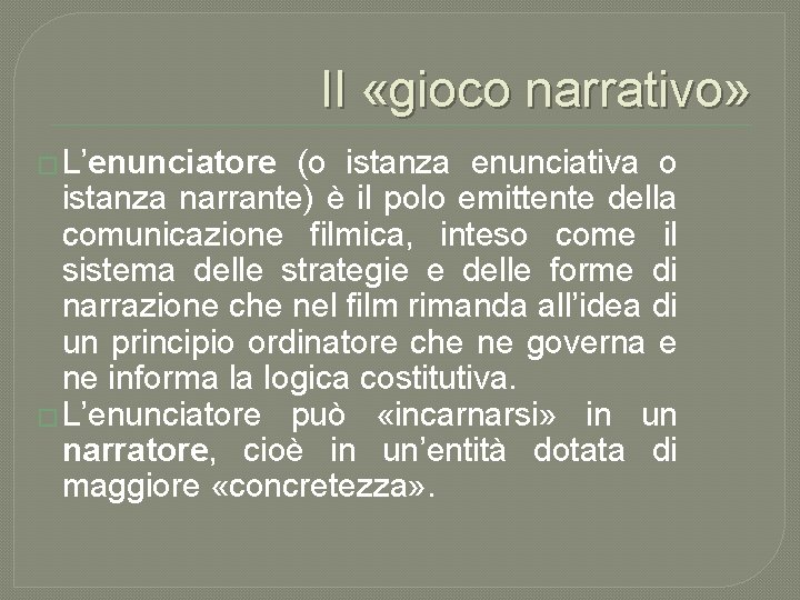Il «gioco narrativo» � L’enunciatore (o istanza enunciativa o istanza narrante) è il polo