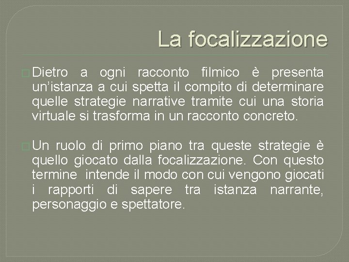 La focalizzazione � Dietro a ogni racconto filmico è presenta un’istanza a cui spetta
