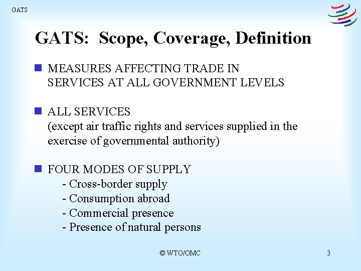 GATS: Scope, Coverage, Definition n MEASURES AFFECTING TRADE IN SERVICES AT ALL GOVERNMENT LEVELS