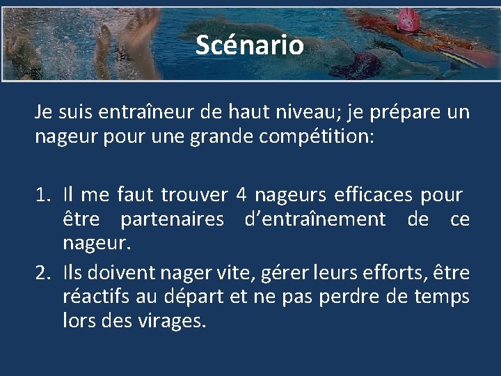 Scénario Je suis entraîneur de haut niveau; je prépare un nageur pour une grande