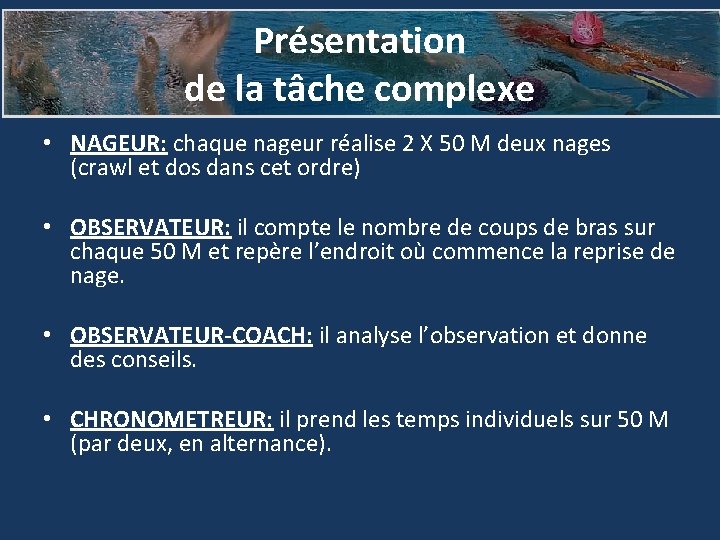 Présentation de la tâche complexe • NAGEUR: chaque nageur réalise 2 X 50 M