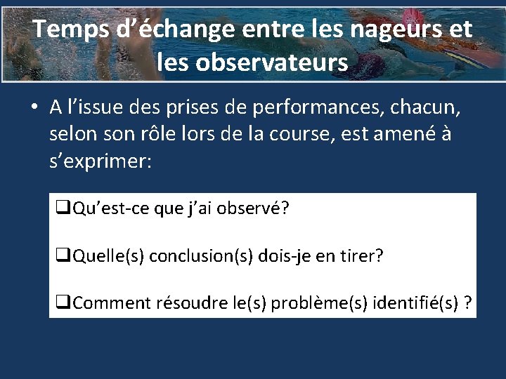 Temps d’échange entre les nageurs et les observateurs • A l’issue des prises de