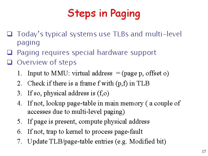 Steps in Paging q Today’s typical systems use TLBs and multi-level paging q Paging