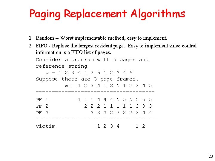 Paging Replacement Algorithms 1 Random -- Worst implementable method, easy to implement. 2 FIFO
