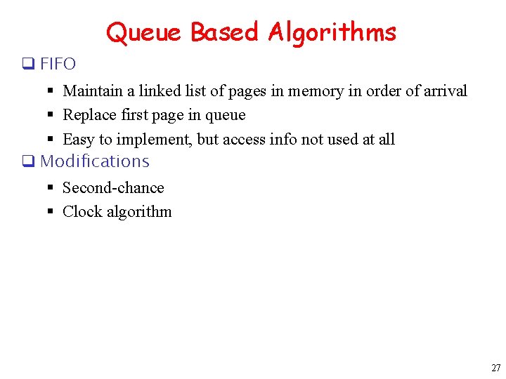 Queue Based Algorithms q FIFO § Maintain a linked list of pages in memory