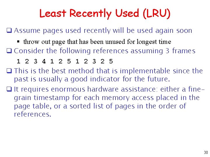 Least Recently Used (LRU) q Assume pages used recently will be used again soon