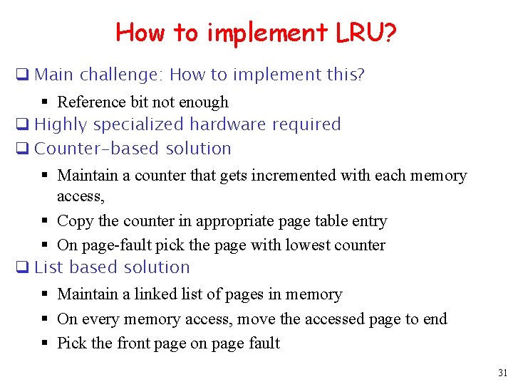 How to implement LRU? q Main challenge: How to implement this? § Reference bit