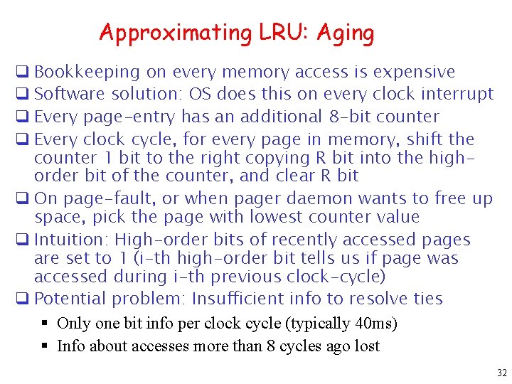 Approximating LRU: Aging q Bookkeeping on every memory access is expensive q Software solution: