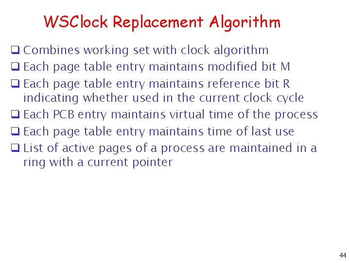 WSClock Replacement Algorithm q Combines working set with clock algorithm q Each page table