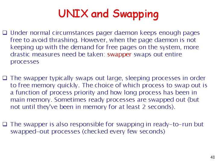 UNIX and Swapping q Under normal circumstances pager daemon keeps enough pages free to