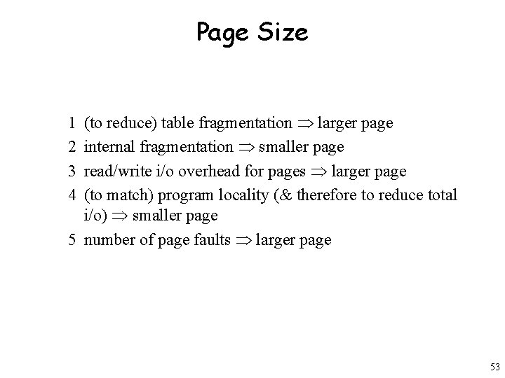 Page Size (to reduce) table fragmentation Þ larger page internal fragmentation Þ smaller page