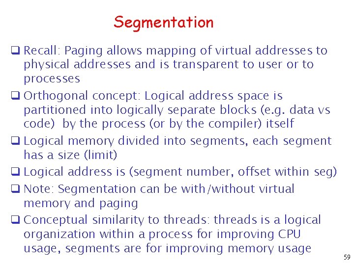 Segmentation q Recall: Paging allows mapping of virtual addresses to physical addresses and is