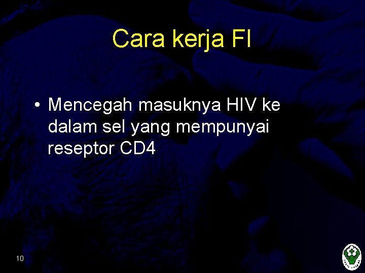 Cara kerja FI • Mencegah masuknya HIV ke dalam sel yang mempunyai reseptor CD
