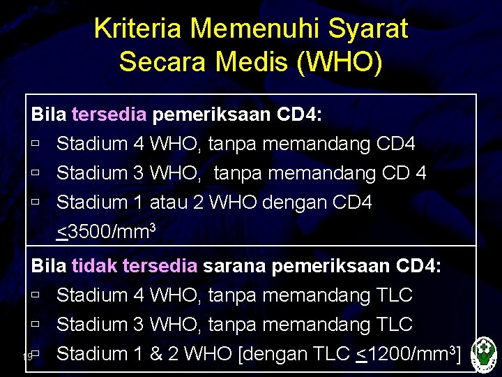 Kriteria Memenuhi Syarat Secara Medis (WHO) Bila tersedia pemeriksaan CD 4: Stadium 4 WHO,