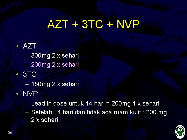 AZT + 3 TC + NVP • AZT – 300 mg 2 x sehari