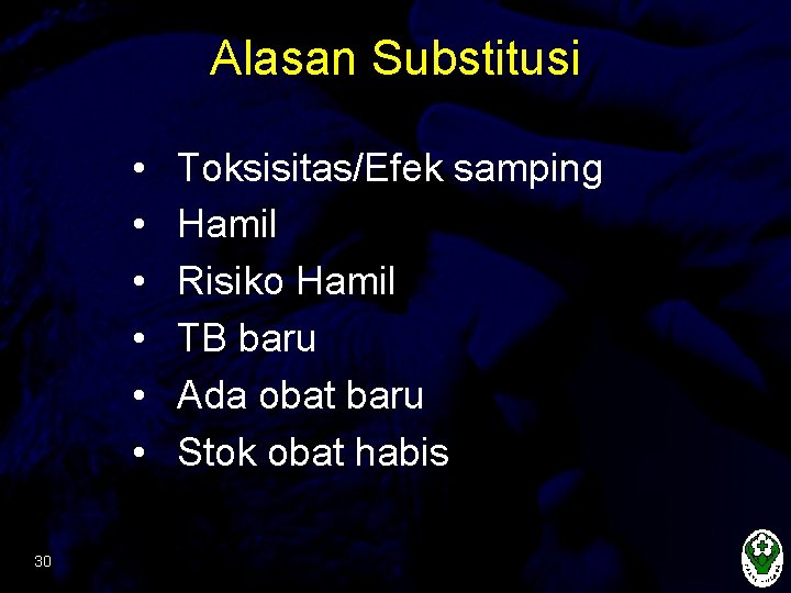 Alasan Substitusi • • • 30 Toksisitas/Efek samping Hamil Risiko Hamil TB baru Ada