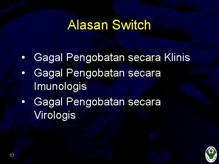 Alasan Switch • Gagal Pengobatan secara Klinis • Gagal Pengobatan secara Imunologis • Gagal