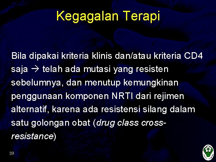 Kegagalan Terapi Bila dipakai kriteria klinis dan/atau kriteria CD 4 saja telah ada mutasi