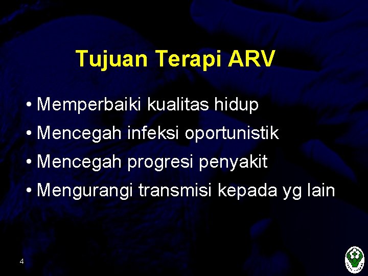 Tujuan Terapi ARV • Memperbaiki kualitas hidup • Mencegah infeksi oportunistik • Mencegah progresi