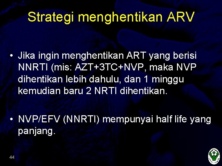 Strategi menghentikan ARV • Jika ingin menghentikan ART yang berisi NNRTI (mis: AZT+3 TC+NVP,