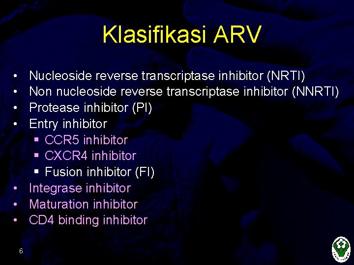 Klasifikasi ARV • • Nucleoside reverse transcriptase inhibitor (NRTI) Non nucleoside reverse transcriptase inhibitor