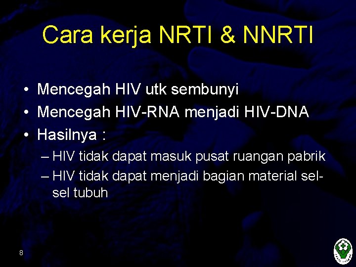 Cara kerja NRTI & NNRTI • Mencegah HIV utk sembunyi • Mencegah HIV-RNA menjadi