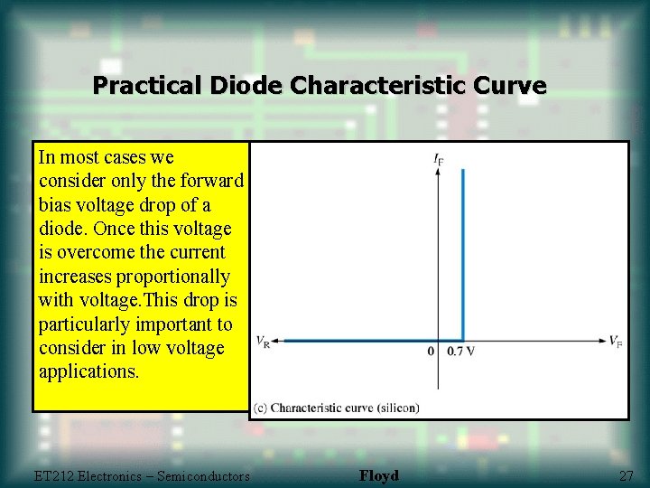 Practical Diode Characteristic Curve In most cases we consider only the forward bias voltage