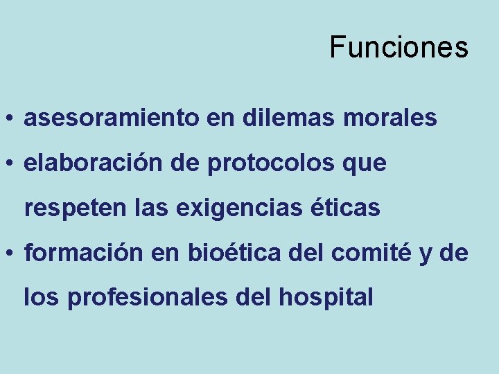 Funciones • asesoramiento en dilemas morales • elaboración de protocolos que respeten las exigencias Funciones • asesoramiento en dilemas morales • elaboración de protocolos que respeten las exigencias