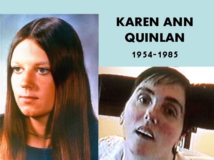 KAREN ANN QUINLAN 1954 -1985 KAREN ANN QUINLAN 1954 -1985